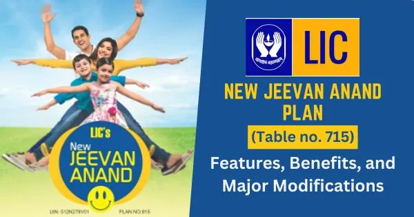 LIC New Jeevan Anand Plan 715 Features, Benefits and Modifications
