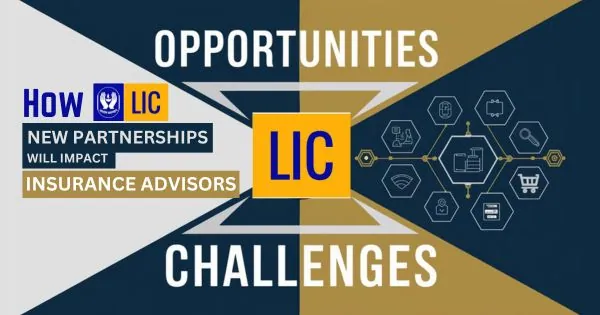 How LIC new partnerships will impact insurance advisors