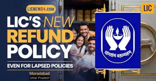 LIC New Policy on Premium Refunds for Lapsed Policies in Moradabad